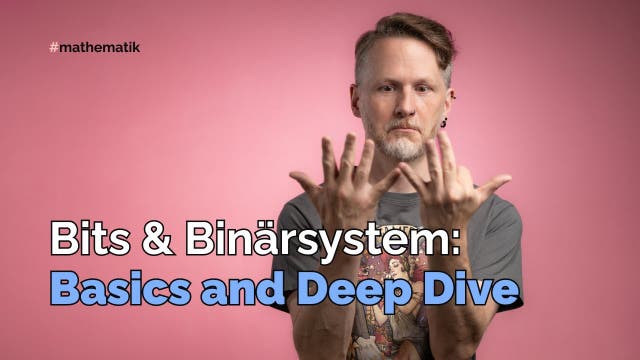 Bits und Binärsystem: Basics and Deep Dive…