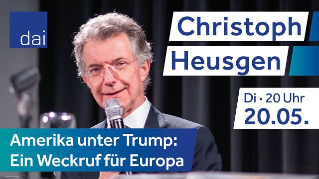 250520 Christoph Heusgen - Amerika unter Trump: Ein Weckruf für Europa