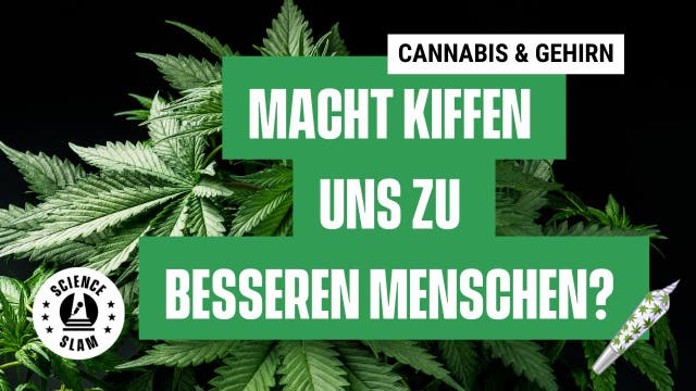Macht Kiffen uns zu besseren Menschen? (Wiebke Schick - Science Slam)