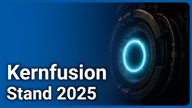 Kernfusion 2025: Weg zum Fusionskraftwerk • Fortschritte und Herausfor
