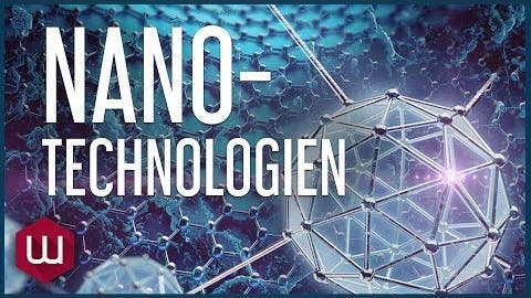 Nanotechnologien – Wie wir die Grundbausteine unserer Welt verändern können