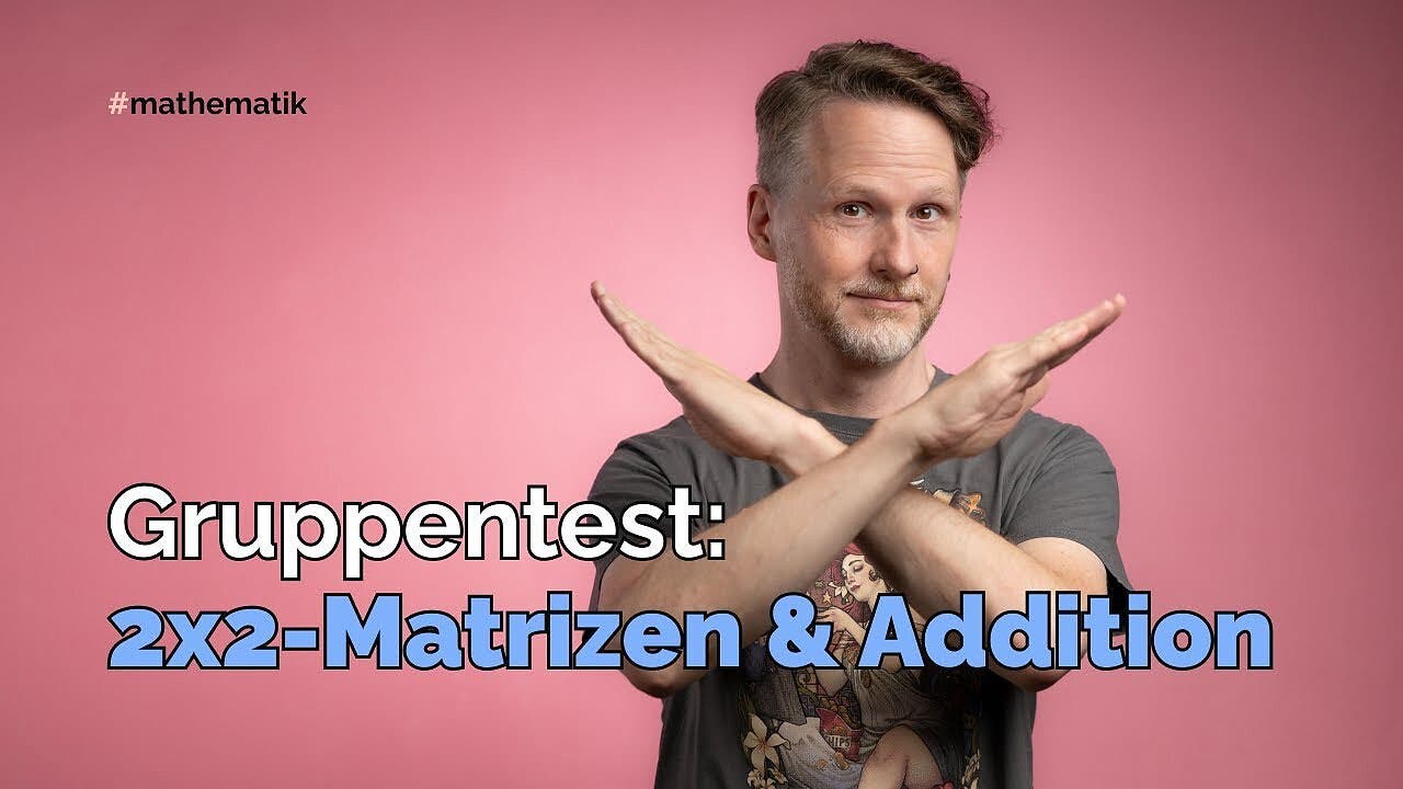 Gruppentest: 2x2-Matrizen mit der Matrixaddition