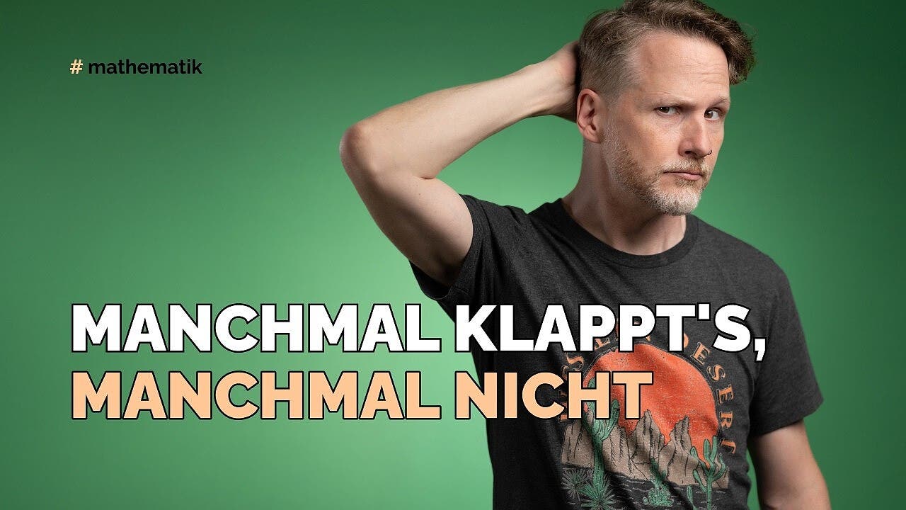 Manchmal klappts, manchmal nicht