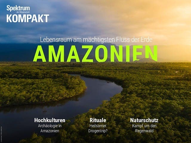 Spektrum Kompakt:  Amazonien – Lebensraum am mächtigsten Fluss der Erde