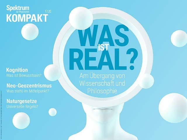 Spektrum Kompakt:  Was ist real? – Am Übergang von Wissenschaft und Philosophie