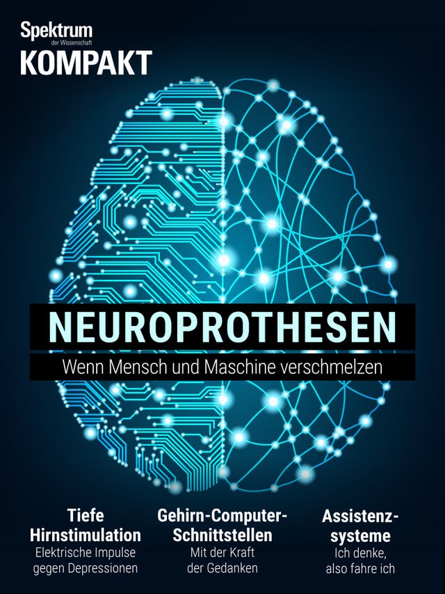 Spektrum Kompakt - 12/2019 - Neuroprothesen - Wenn Mensch und Maschine verschmelzen