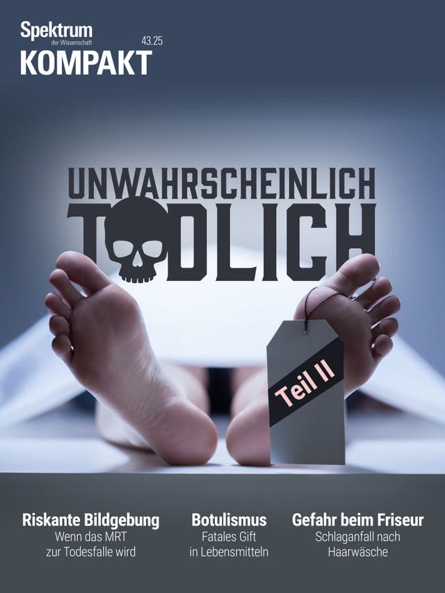 Ein Magazincover mit dem Titel "Spektrum der Wissenschaft KOMPAKT". Im Zentrum des Bildes sind die Füße einer Person auf einer Bahre zu sehen, mit einem Etikett, auf dem "Teil II" steht. Darüber der Schriftzug "UNWAHRSCHEINLICH TÖDLICH" mit einem Totenkopfsymbol. Unten sind Themen wie "Riskante Bildgebung", "Botulismus" und "Gefahr beim Friseur" aufgeführt.